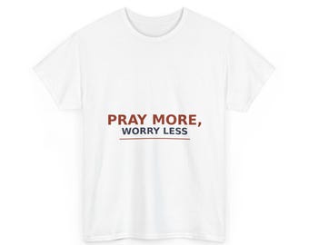 Pray More Worry Less Shirt, Christian Faith Gift, Classic Heavyweight Tee, Church Shirt, Religious Gift for Sister, Brother or Friend