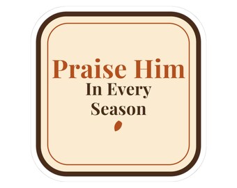 Praise Him In Every Season Sticker, Waterproof Vinyl Laptop Sticker, Retro Fall Christian Water Bottle Decal, Faith Gift
