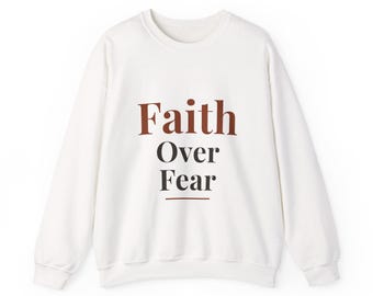 Faith Over Fear Sweatshirt, Christian Crewneck for Her, Cozy Oversized Sweatshirt, Faith Gift, Unisex Gildan Crewneck