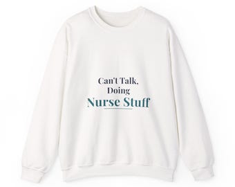 Can't Talk Doing Nurse Stuff Sweatshirt, Funny Nurse Crewneck for Her, Cozy Oversized Sweatshirt, Nurse Gift, Unisex Gildan Crewneck