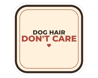 Dog Hair Don't Care Sticker, Waterproof Vinyl Laptop Sticker, Funny Dog Mom Water Bottle Decal, Dog Dad Gift