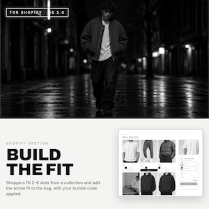 May include: A digital interface for a Shopify section titled BUILD THE FIT, featuring a black and white photograph of a person in a jacket and t-shirt, alongside a grid display of clothing items including shirts, pants, and jackets.