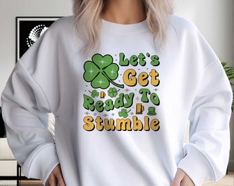 Lets Get Ready To Stumble Unisex Crewneck Sweatshirt, St. Patricks  Day, Irish sweatshirt, Green Sweatshirt, St Paddys Day Sweatshirt