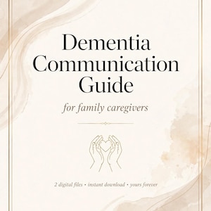May include: A digital document titled Dementia Communication Guide for family caregivers, featuring a line art illustration of hands holding a heart, set against a cream-colored background with soft beige watercolor accents and a thin gold border.