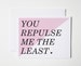 Funny Valentine Card- Snarky Valentine- Anti Valentine- You Repulse Me The Least 