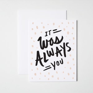 Anniversary Card- Love Card- It Was Always You