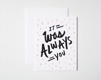 Anniversary Card- Love Card- It Was Always You