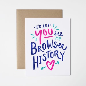 Funny Valentine Card- I'd Let You See My Browser History