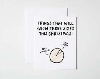May include: A white card with black text that reads "Things that will grow three sizes this Christmas:" with a hand-drawn pie chart showing "Your Waistline" and "Your Heart" growing.