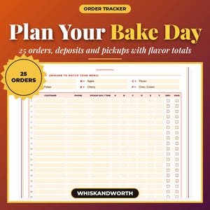 May include: An order tracker printable sheet titled Plan Your Bake Day with 25 orders, deposits and pickups with flavour totals. The form includes columns for customer, phone, pickup day, time, flavour codes A through F, deposit, and paid checkboxes.