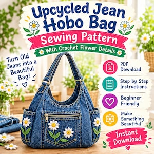 May include: A blue denim hobo bag featuring a front zipper pocket and white crochet daisy flower appliqués. The text reads Upcycled Jean Hobo Bag Sewing Pattern With Crochet Flower Details, Turn Old Jeans into a Beautiful Bag, PDF Download, Step by Step Instructions, Beginner Friendly, Make Something Beautiful, and Instant Download.