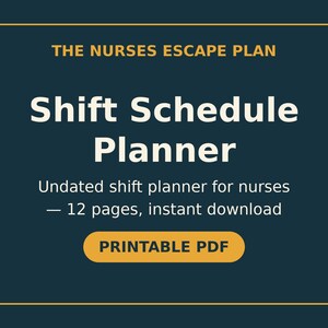 May include: A dark blue digital graphic with yellow text reading THE NURSES ESCAPE PLAN, Shift Schedule Planner, Undated shift planner for nurses — 12 pages, instant download, and a yellow button labeled PRINTABLE PDF.