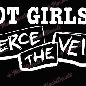 May include: A white vinyl decal on a black background featuring the text HOT GIRLS followed by a heart symbol. Below, the words PIERCE THE VEIL are displayed in a distressed, hand-drawn font inside two separate rectangular outlines.