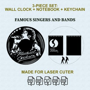 Puede incluir: Un set de 3 piezas que incluye un reloj de pared, un cuaderno y un llavero con diseños de Michael Jackson. El texto dice 3-PIECE SET: WALL CLOCK + NOTEBOOK + KEYCHAIN, FAMOUS SINGERS AND BANDS y MADE FOR LASER CUTER. Incluye iconos PDF, DXF, AI, CDR y SVG.