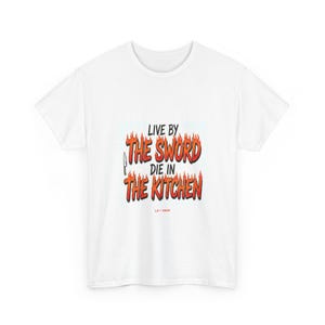 Live By The Sword Die In The Kitchen Shirt | Funny Chef Shirt | Cook Gift Tee