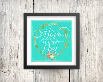 Hope is Never Lost - 8 x 8 Inspirational Printable Poster