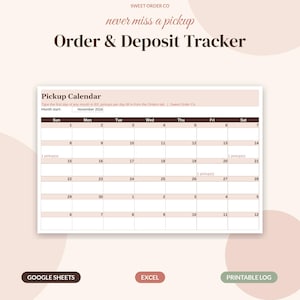 May include: A digital Order & Deposit Tracker template featuring a Pickup Calendar with a brown header, white grid, and text including Sweet Order Co, never miss a pickup, and November 2026. Includes buttons for Google Sheets, Excel, and Printable Log.
