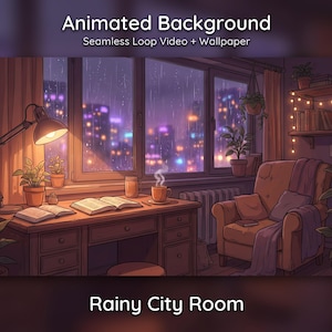 May include: An animated background featuring a cozy room with a desk, an armchair, and a window overlooking a rainy city at night. The text reads Animated Background Seamless Loop Video + Wallpaper and Rainy City Room. Warm lamp light illuminates books, plants, and a steaming mug on the desk.
