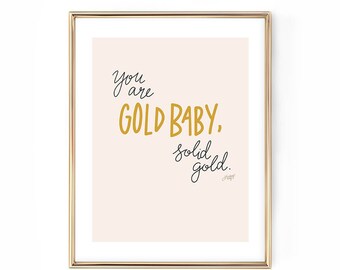 You are Gold Baby, Solid Gold - Art Print