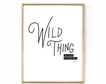 Wild Thing You Make My Heart Sing -  Art Print