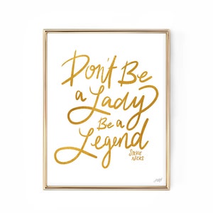 Stevie Nicks Quote Don't be a Lady, Be a Legend Gold Palette Art Print image 1