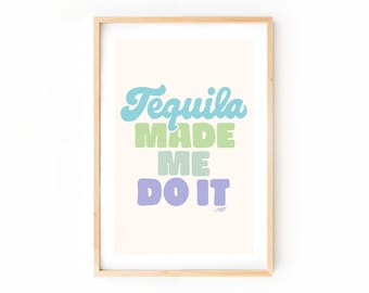 Tequila Made Me Do it, Hand Lettered Art Print, Funny Tequila Gift, Bar Cart Wall Art, Kitchen Decor, Tequila Lovers Quote, Multiple Colors