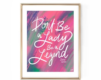 Stevie Nicks Quote - Don't be a Lady, Be a Legend - Hand-Drawn Art Print