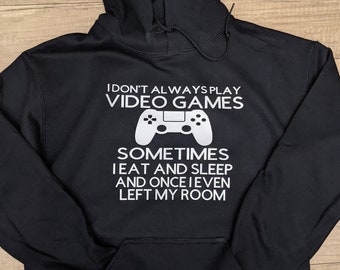 I Don't Always Play Video Games Hoody