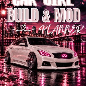 May include: A planner cover featuring a white sedan with pink headlights parked at night. The text reads CAR GIRL BUILD & MOD PLANNER at the top and Dream it Build it Drive it at the bottom, set against a city skyline and pink cherry blossoms.