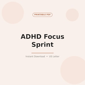 May include: A digital document titled ADHD Focus Sprint in bold black text on a light beige background. The design includes a small oval label reading PRINTABLE PDF and text at the bottom stating Instant Download and US Letter size.