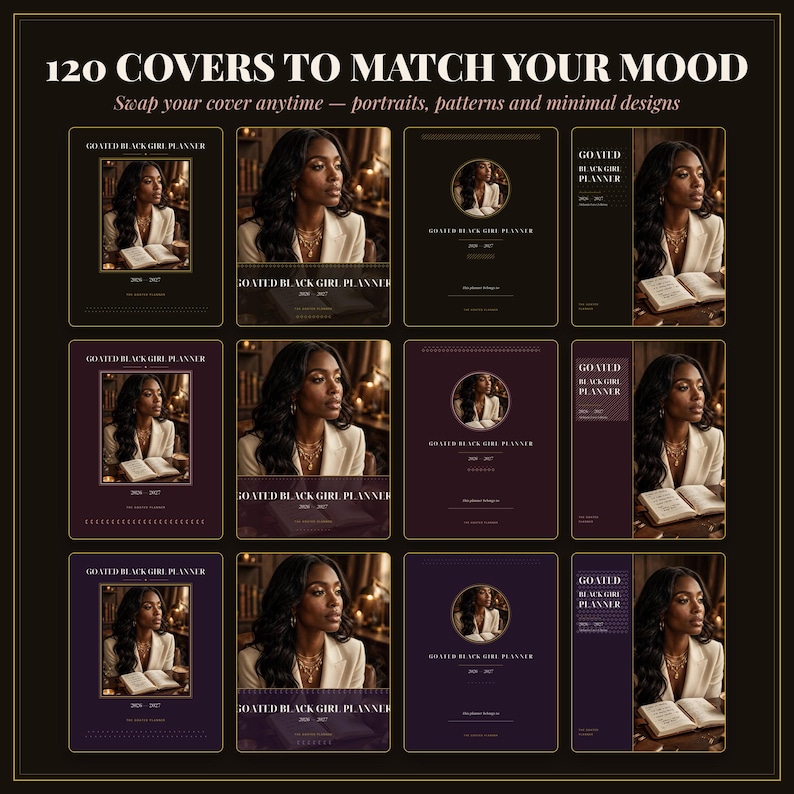 May include: A digital planner collection titled 120 COVERS TO MATCH YOUR MOOD, featuring various layouts of the GOATED BLACK GIRL PLANNER. Each cover displays a portrait of a person in a white blazer, with text indicating the years 2024-2027.