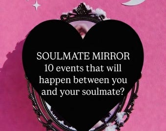 SOULMATE MIRROR ~ 10 events that will happen between you and your soulmate?