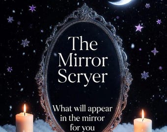 THE MIRROR SCRYER Reading! What will the appear in the mirror for you?