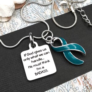 If God Gives us Only What We Can Handle / I'm Badass Necklace - Teal Ribbon - Ovarian Cancer Survivor, Trigeminal Neuralgia, PCOS, PKD Gift image 2