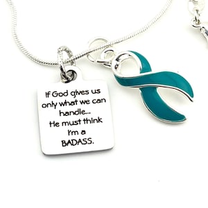 If God Gives us Only What We Can Handle / I&#39;m Badass Necklace - Teal Ribbon - Ovarian Cancer Survivor, Trigeminal Neuralgia, PCOS, PKD Gift
