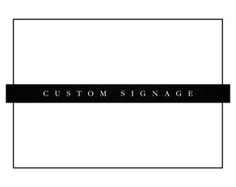 Custom Signage (no larger than 24”x36”)