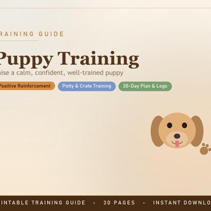 Puppy Training for Beginners - Printable PDF Guide to Positive Reinforcement, Potty and Crate Training, Socialization, Commands, Worksheets