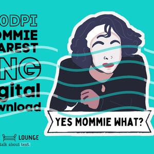 Yes MOMMIE WHAT Instant Download PNG Mommie Dearest