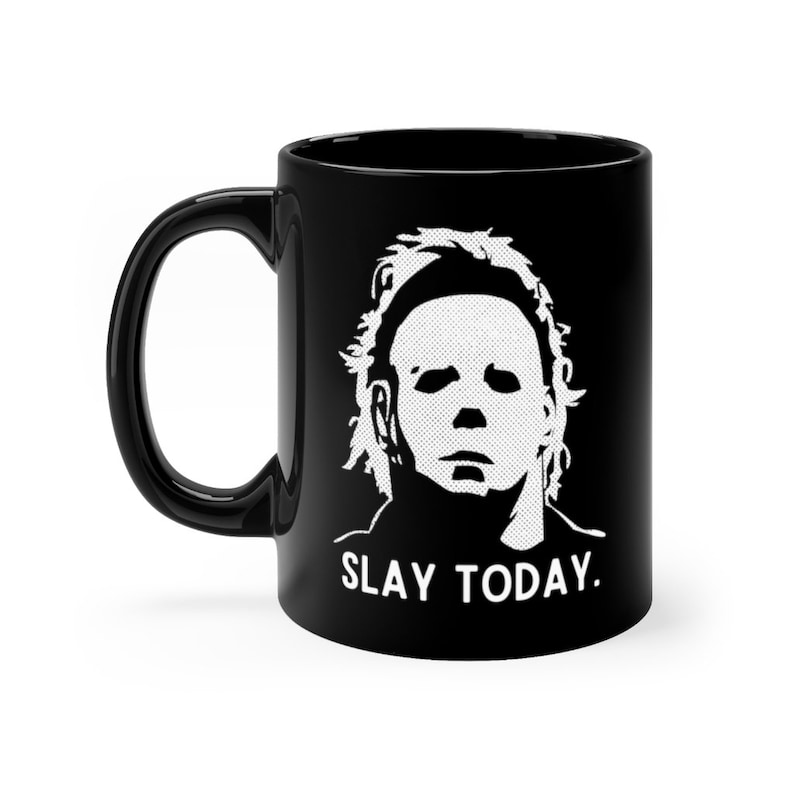 SLAY TODAY Michael Myers Halloween Black Mug 11oz or 15oz image 7