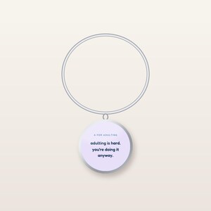 Adulting Is Hard, You're Doing It Anyway Bangle | Funny Encouragement Bracelet | A for Adulting