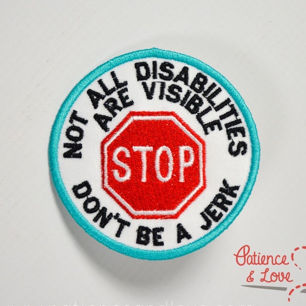 1 Patch, Sew-on, 3 inch round, Stop - not all disibilities are visible - don't be a jerk