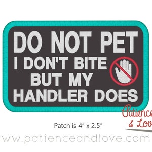 May include: A turquoise and black embroidered patch with the text "DO NOT PET I DON'T BITE BUT MY HANDLER DOES" and a red no-hands symbol. The patch is 4 inches by 2.5 inches.