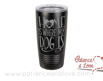 One Polar Camel 20 or 30oz insulated tumbler, Laser Engraved w/Clear Lid, Home is where my dog is, vacuum insulated tumbler