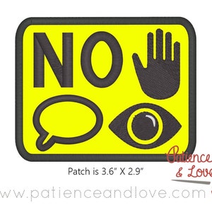 May include: Yellow square patch with black border and the word "NO" in black.  The patch also has a black hand with palm facing out, a black speech bubble, and a black eye with a black pupil. The text "Patch is 3.6" X 2.9" is below the patch.
