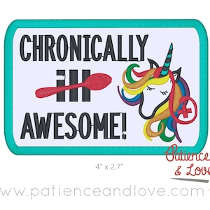 May include: A turquoise embroidered patch with a white background featuring a rainbow unicorn with a red cross and the text "Chronically Ill Awesome!" The patch measures 4 inches by 2.7 inches.