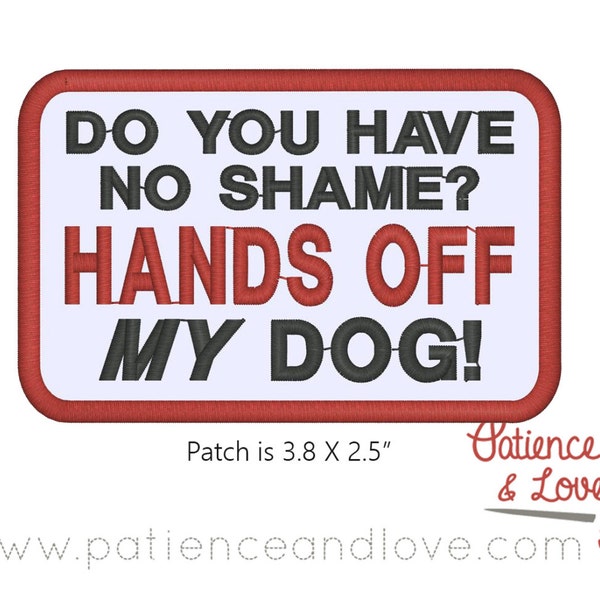 1 Patch, Sew-on, 3.8 by 2.5 inch rectangle, Do you have not shame, hands off my dog, sew on patch for dogs, custom, customizable patch