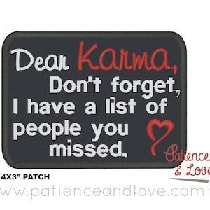 May include: A black and white embroidered patch with red text that reads "Dear Karma, Don't forget, I have a list of people you missed." The patch is 4 inches by 3 inches and has a red heart in the bottom right corner.