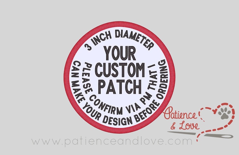 Pode incluir: Um c&iacute;rculo branco com uma borda vermelha de 7,6 cm de di&acirc;metro, com o texto "YOUR CUSTOM PATCH" em preto. O texto ao redor do c&iacute;rculo diz "PLEASE CONFIRM VIA PM THAT I CAN MAKE YOUR DESIGN BEFORE ORDERING". Abaixo do c&iacute;rculo est&aacute; o texto "Patience & Love" e um cora&ccedil;&atilde;o vermelho com uma pegada de pata dentro. O texto "www.patienceandlove.com" est&aacute; abaixo do cora&ccedil;&atilde;o.