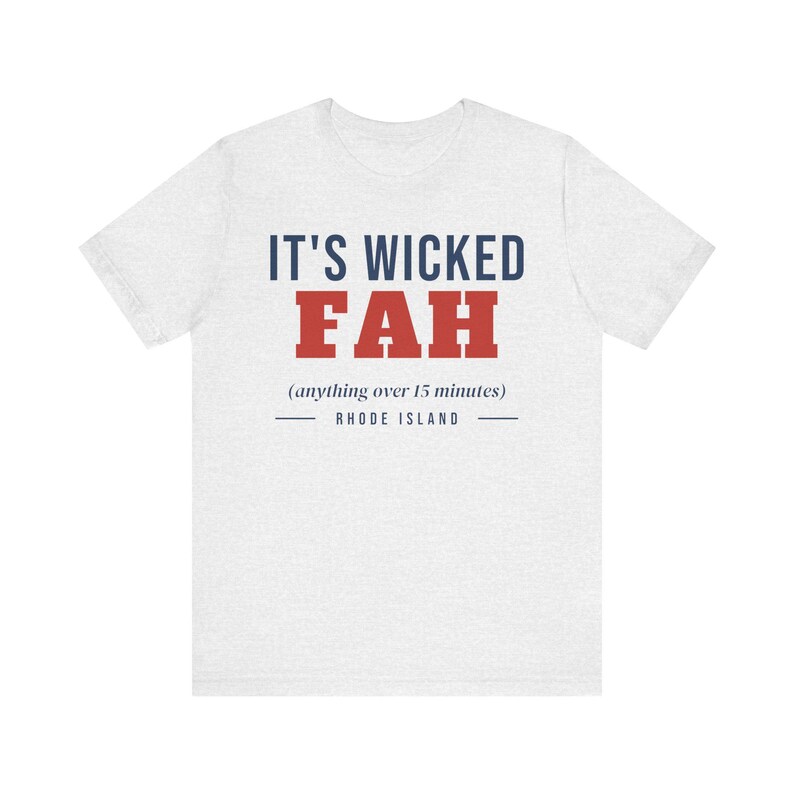 Wicked Fah T-Shirt, Funny Rhode Island Shirt, Anything Over 15 Minutes, RI Slang Tee, New England Humor Gift, Unisex Cotton Tee image 2