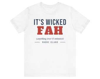 May include: A white short-sleeve t-shirt featuring the text IT'S WICKED FAH in blue and red, followed by the parenthetical text (anything over 15 minutes) and the words RHODE ISLAND centered below with horizontal lines on each side.